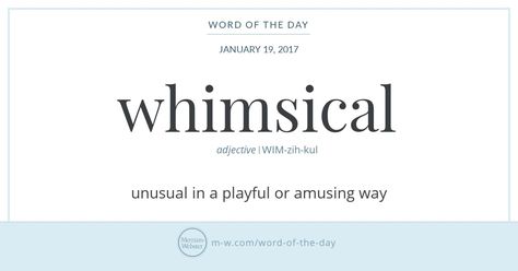 Whimsical and the related nouns whim and whimsy all ultimately derive from whim-wham, a noun from the early 16th century that originally referred to an ornamental object or trinket. Later whim-wham, Whimsical Meaning, Whimsical Words, Beautiful Words In English, English Adjectives, Vocabulary Book, New Vocabulary Words, Uncommon Words, Word Nerd, Interesting English Words