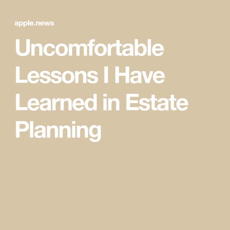 Uncomfortable Lessons I Have Learned in Estate Planning Legacy Planning, Real Estate Investing Rental Property, Estate Planning Checklist, Being Prepared, Dream Symbols, Planning Checklist, Investment Advisor, Life Care, Career Advancement