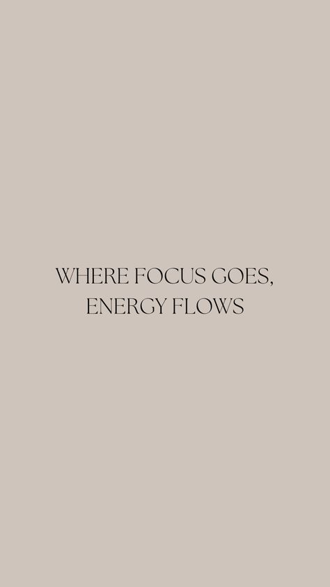 Where Energy Goes Focus Flows, Where Focus Goes Energy Flows Wallpaper, Flow Wallpaper, Where Focus Goes Energy Flows, Go Wallpaper, Smartphone Wallpaper, Energy Flow, Sweet Nothings, Instagram Inspo