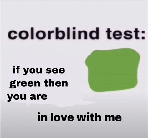 If You See Green You Are In Love With Me, Colourblind Test Meme, Are You Flirting With Me, Cutest Pick Up Lines, Why Are You So Cute, Colourblind Test, Silly Pick Up Lines, Flirty Reaction Pics, Send This To Someone You Love