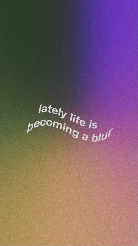 lately life is becoming a blur wallpaper by me Blur Quotes Instagram, Blurry Life Quotes, Blur Picture Quotes, Life Is A Blur Quotes, It’s All A Blur Tour Drake Wallpaper, Blur Wallpaper, Life Lately, Blur, Life Is