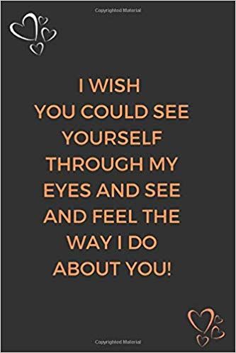 I Wish You Could See Yourself Through My, I Wish You Saw Yourself Through My Eyes, I See My Reflection In Your Eyes, I Wish You Could See Yourself In My Eyes, I Wish You All The Best Book, Love My Husband Quotes, Husband Quotes, Love My Husband, See You