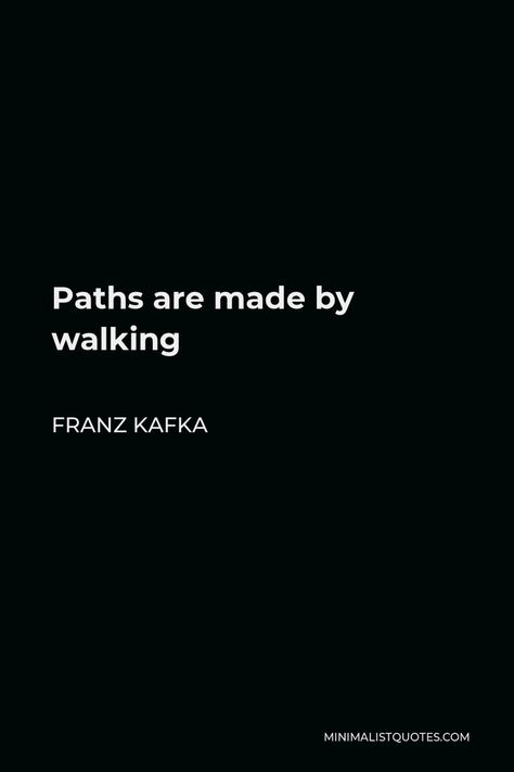 One does not stand still looking for a path. One walks; and as one walks, a path comes into being. Franz Kafka Quotes, Philosophy Aesthetic, Kafka Quotes, Walking Quotes, Path Quotes, Path Less Traveled, Quotes Minimalist, Words To Live By Quotes, Poetic Words