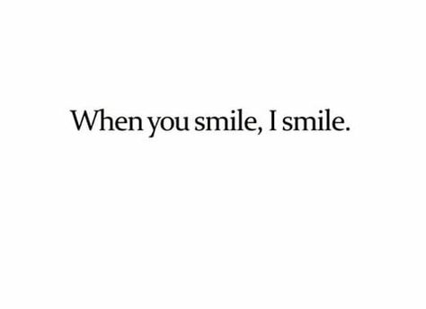 You Have My Favorite Smile, You Smile I Smile, Genuine Smile Quotes, Smile Through It All Quotes, His Smile Quotes, I Like Your Smile, Cute Smile Quotes, Smile Tumblr, Smile Quotes Beautiful