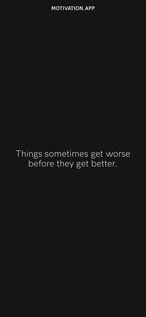 Things Get Worse Before They Get Better, Gets Worse Before Better, It Gets Worse Before It Gets Better, Do Better Quotes, Well Quotes, Heal Liver, Things Will Get Better, Get Well Quotes, Bad Quotes