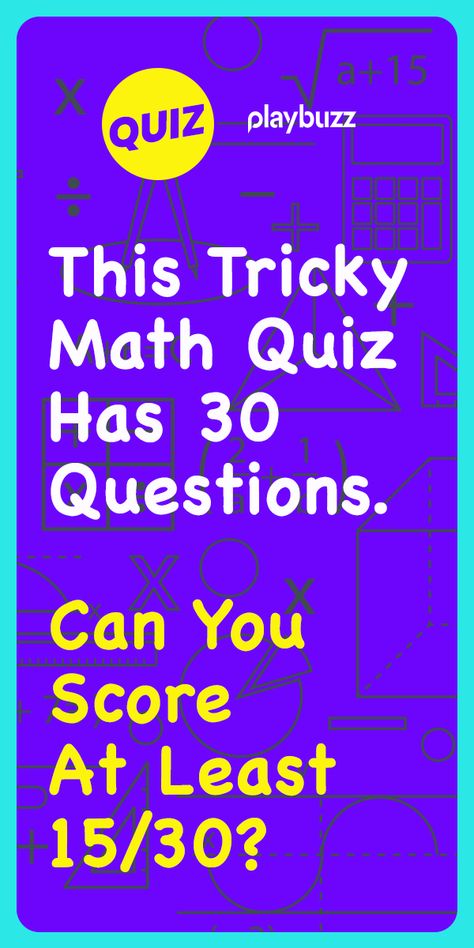 Can You Score 20/30 In This Tricky Math Quiz? *********** Playbuzz Quiz Quizzes General Knowledge Quiz Buzzfeed Quiz IQ Test Logic Riddles Trivia Questions Game Night Back To School Advance Math, Kids Quiz Questions, Math Trivia, Logic Riddles, Brain Quiz, Hard Quiz, Trivia Quiz Questions, Geography Quizzes, Math Quiz