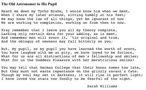 The Old Astronomer to His Pupil by Sarah Williams omfg is this the best poem ever?! The Old Astronomer, Tycho Brahe, Sarah Williams, Best Poems, Poetry Words, Love Stars, Speak The Truth, More Than Words, Astronomer