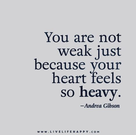 You are not weak just because your heart feels so heavy. - Andrea Gibson Andrea Gibson, Beach Sayings, Live Life Happy, Deeper Life, Trendy Quotes, Feeling Blue, Motivational Quotes For Life, Love Words, Just Because