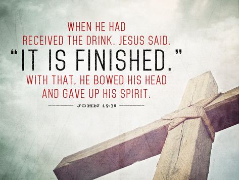 It is finished. John 19:30 Easter Inspirational Quotes Jesus Savior, John 19:30 It Is Finished, It Is Finished Bible Verse, It Is Finished Quotes, John 19:30, It Is Finished Jesus, Scriptural Encouragement, Finished Quotes, Trust God's Timing