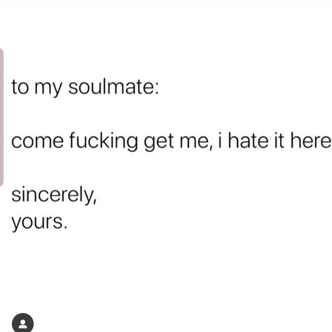 Funny Soulmate Quotes Hilarious, Dear Soulmate Quotes, Come Get Me Quotes, Soulmate Funny Quotes, Funny Soulmate Quotes, Soulmate Funny, Dear Soulmate, Personality Disorder Quotes, Disorder Quotes