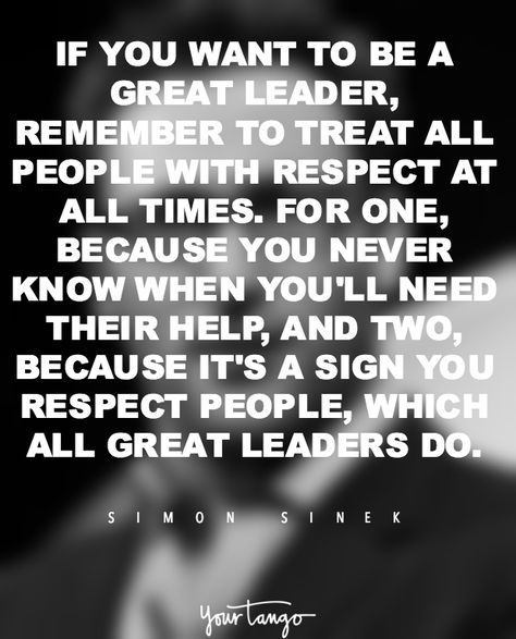 "If you want to be a great leader, remember to treat all people with respect at all times. For one, because you never know when you'll need their help, and two, because it's a sign you respect people, which all great leaders do." —​ Simon Sinek Simon Sinek Quotes, Employee Quotes, Daycare Business Plan, Leadership Inspiration, Leader Quotes, Respect Quotes, Respect People, Simon Sinek, Leader In Me