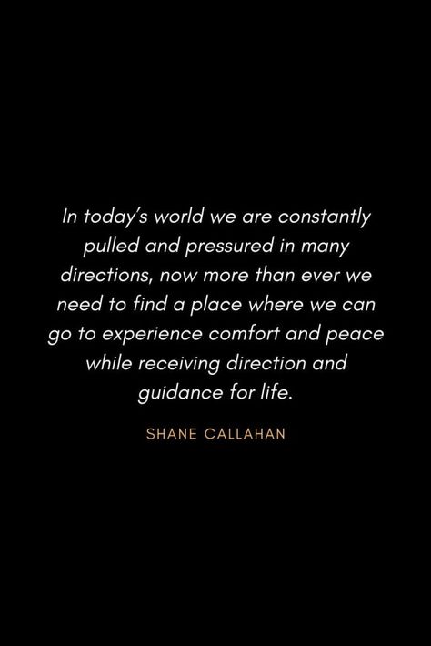 Inspirational Quotes about Life (27): In today's world we are constantly pulled and pressured in many directions, now more than ever we need to find a place where we can go to experience comfort and peace while receiving direction and guidance for life. Shane Callahan Pressure In Life Quotes, Being Pulled In All Directions Quotes, Pressure Quotes Life, Feeling Pressured Quotes, Pressure Quotes Too Much, Quotes About Pressure, Pressure Quotes, Money Prayer, Direction Quotes