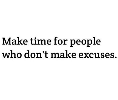 People Who Make Excuses Quotes, Excuses Quotes, Making Excuses, Dark Feminine, Feminine Energy, Fact Quotes, Make Time, Just Don, Friends Quotes