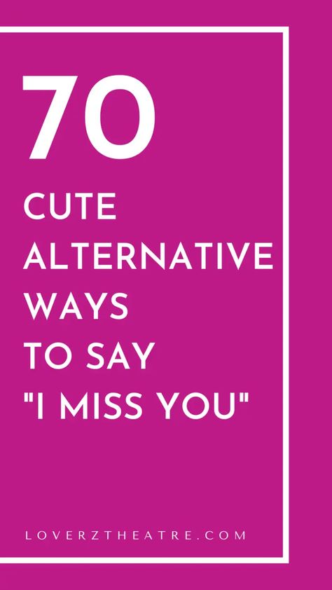 200 Cute And Creative Ways To Say "I Miss You" - Loverz Theatre I Miss You Without Saying I Miss You, How To Say Miss You In Different Ways, Miss You In Different Ways, I Miss You In Different Words, Saying I Miss You Without Saying It, Cute Ways To Say I Miss You, How To Say I Miss You In Different Ways, Cute Miss You Message For Him, Ways To Say I Miss You To Him