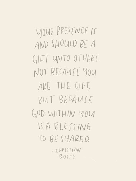 Your presence is and should be a gift unto others. Not because you are the gift, but because God within you is a blessing to be shared — quote from the book Arise With Singing by Christian Bosse You Are Gods Gift To Me, You Are A Gift From God, Time Is A Gift Quote, You Are A Gift Quote, Be A Blessing Quotes, Quotes About Singing, Blessed To Be A Blessing, Be A Blessing, The Blessing