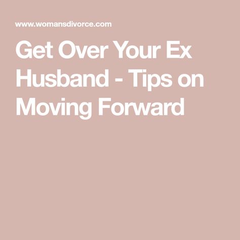 Get Over Your Ex Husband - Tips on Moving Forward Tips On Moving, Get Over Your Ex, The Healing Process, Moving On, Find Yourself, Healing Process, Ex Husbands, Move On, Get Over It