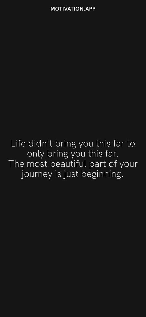 Life didn't bring you this far to only bring you this far. The most beautiful part of your journey is just beginning. From the Motivation app: https://motivation.app Just The Beginning Quotes, The Beginning Quotes, Twix Cookies, Motivation App, The Beginning, Most Beautiful, Inspirational Quotes, Bring It On, Quotes