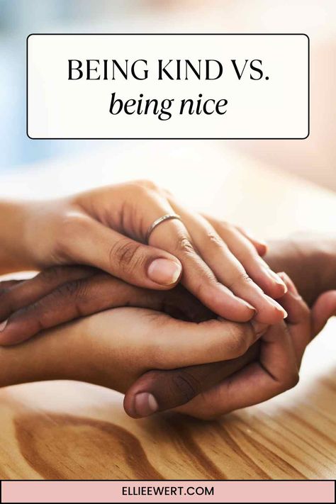 The Ultimate Guide to Being Kind vs. Being Nice How To Be Kind, Teaching Kindness, Community Service Projects, Personal Values, Active Listening, Kind Person, True Feelings, Self Respect, Be A Better Person