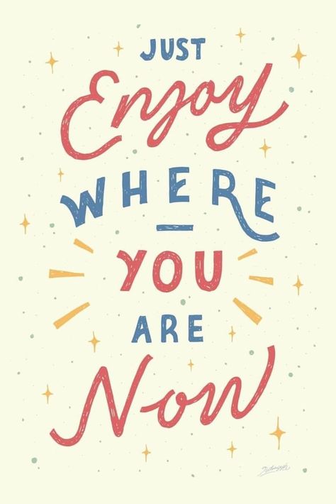 Just enjoy where you are now. Identity Collage, Calligraphy Quote, Now Quotes, Happy Thoughts, Pretty Words, Happy Quotes, The Words, Beautiful Words, Mantra