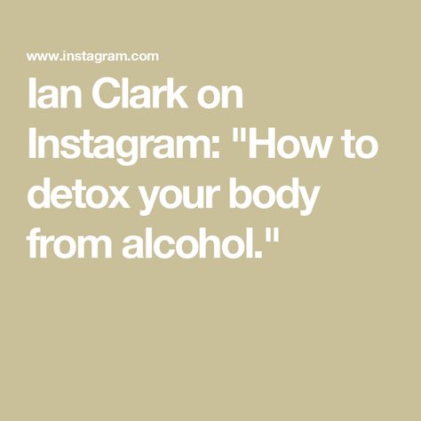 Ian Clark on Instagram: "How to detox your body from alcohol." Alcohol Detox At Home, Detox From Sugar, Detox At Home, Diy Detox, Home Detox, Alcohol Detox, Sugar Detox, Body Cleanse, Detox Your Body