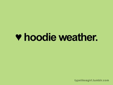 <3 Hoodie Weather, Weather Quotes, Happy Fall Y'all, Reasons To Smile, Happy Thoughts, Happy Fall, Fall Thanksgiving, Make Me Happy, True Stories