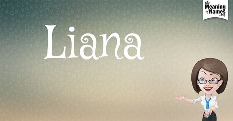 What Does The Name Liana Mean? Liana Name Meaning, Liana Name, Baby Names And Meanings, How To Pronounce, What Is Your Name, Name Meaning, Baby Name, Names With Meaning