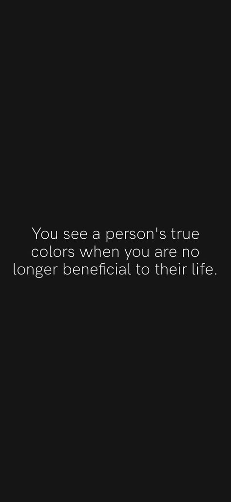 You See A Persons True Colors When, No Longer Beneficial Quotes, I See Your True Colors Quotes, Show True Colors Quotes, True Colors Personality Quotes, You Showed Me Your True Colors, Quotes About Seeing Peoples True Colors, Seeing Peoples True Colors Quotes, People Showing Their True Colors Quotes