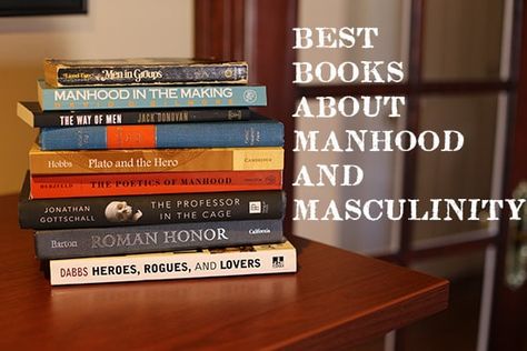 Best Books About Manhood and Masculinity | The Art of Manliness Best Books For Men, Books For Men, Being A Gentleman, Being A Man, Manly Things, Manly Stuff, Art Of Manliness, Be A Man, Man Stuff