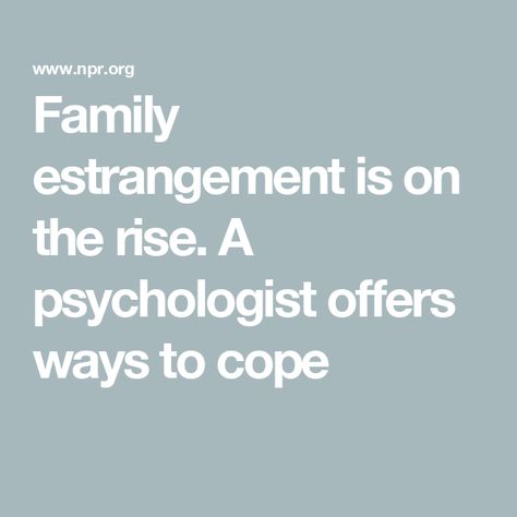 Family estrangement is on the rise. A psychologist offers ways to cope Estranged From Family, Family Stressing You Out Quotes, Estrangement From Family, Split Family Quotes, Healing Family Relationships, Sibling Estrangement Quotes, Estranged Siblings Quotes, Estranged Mother Quotes, Estranged Son Quotes