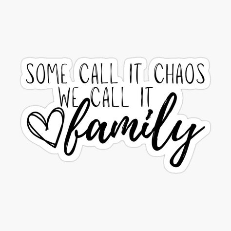 Get my art printed on awesome products. Support me at Redbubble #RBandME: https://www.redbubble.com/i/sticker/Some-Call-It-Chaos-We-Call-It-Family-Blended-Bonus-Family-by-DDHbyCJY/135817132.EJUG5?asc=u Family Word Art, Family Stickers, Family Of 4, Motivational Sticker, Chosen Family, Scrapbook Book, Blending, Family Time, Planner Stickers