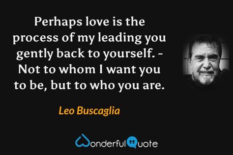 Leo Buscaglia Quotes - WonderfulQuote Leo Buscaglia Quotes, One Moment At A Time, Love Is Life, A Single Rose, Leo Buscaglia, Strength Quotes, Strong Feelings, Need A Hug, Single Rose