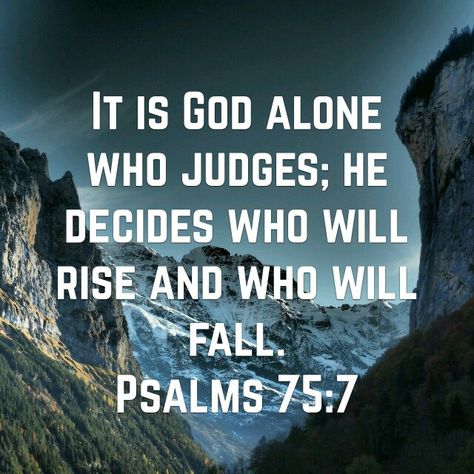 God decides who will rise and who will fall. Psalms 75:7 Psalm 75, Luke 9, Jesus Return, Prayer For The Day, Book Of Psalms, God's Promises, Yom Kippur, Pictures Of Jesus Christ, Biblical Inspiration