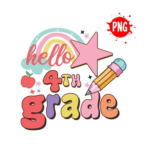 Hello Fourth Grade, First Day Of Fourth Grade, Grade Png, Shirt Sublimation Design, Shirt Sublimation, School Png, Fourth Grade, Hate Speech, 4th Grade