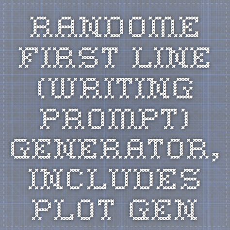 Randome first line (Writing Prompt) Generator, includes Plot generator, random suspect, random dialogue etc - lots of choices. First Line Writing Prompts, First Line Prompts, Story Prompt Generator, Plot Generator, Writing Prompt Generator, Prompt Generator, Writing Dialogue Prompts, Story Starters, Story Prompts