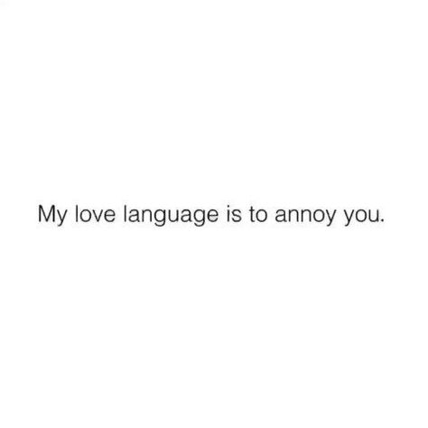 Annoy You Forever Relationships, Annoying Love Quotes, Annoying Quotes, Annoyed Quotes, Couple Vibes, You Are My World, Best Love Quotes, Snap Quotes, Dont Love