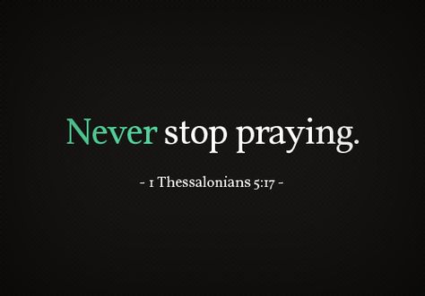 <3 Never Stop Praying, 1 Thessalonians, Prayer Board, Verse Quotes, Bible Scriptures, Way Of Life, Faith Quotes, The Words, Word Of God