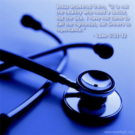 Luke 5:31-32 -- Jesus answered them, Best Stethoscope, One Year Bible, Nutritious Foods, Religious Studies, A Doctor, Verse Of The Day, God Is Good, Names Of Jesus, Word Of God