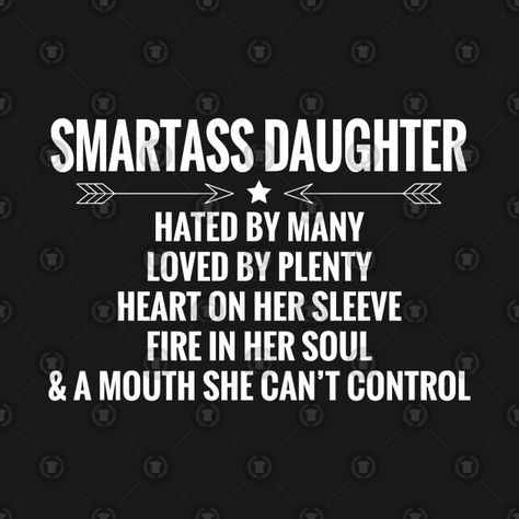 smartass daughter Crazy Daughter Quotes Funny, Silly Daughter Quotes, Savage Daughter Quotes, Funny Daughter Quotes From Mom, Daughter Humor, Mother Daughter Quotes Funny, Daughter Quotes Funny, Smartass Shirts, My Daughter Quotes