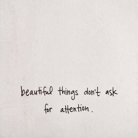 Beautiful things don't ask for attention Life Of Walter Mitty, Frases Tumblr, Wonderful Words, Quotable Quotes, Quotes Words, True Words, Pretty Words, Great Quotes, Beautiful Words