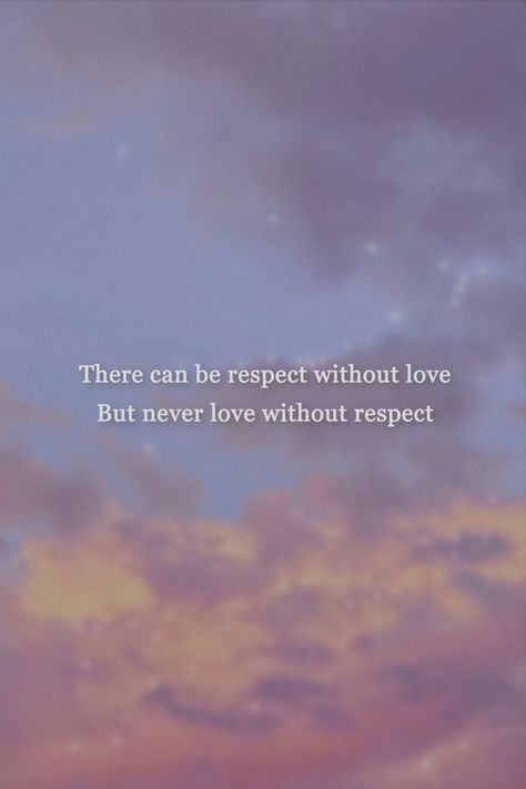 Love Without Respect Quotes, Without Respect There Is No Love, Respect Him Quotes, Love Is Respect, Respect In Relationships Quotes, Respect In A Relationship Quotes, Love And Respect Quotes, Love Respect Quotes, Aesthetic Quotes Motivation