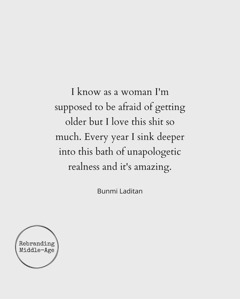 The Older You Get The More You Realize Life, I Love Getting Older Quotes, Grow Old Gracefully Quotes, Growing Older Quotes Woman Wisdom, Growing Old Quotes Aging Gracefully, 40 Year Old Women Quotes, As I Get Older Quotes, Quotes About Growing Up Getting Older, Midlife Quotes + Wisdom