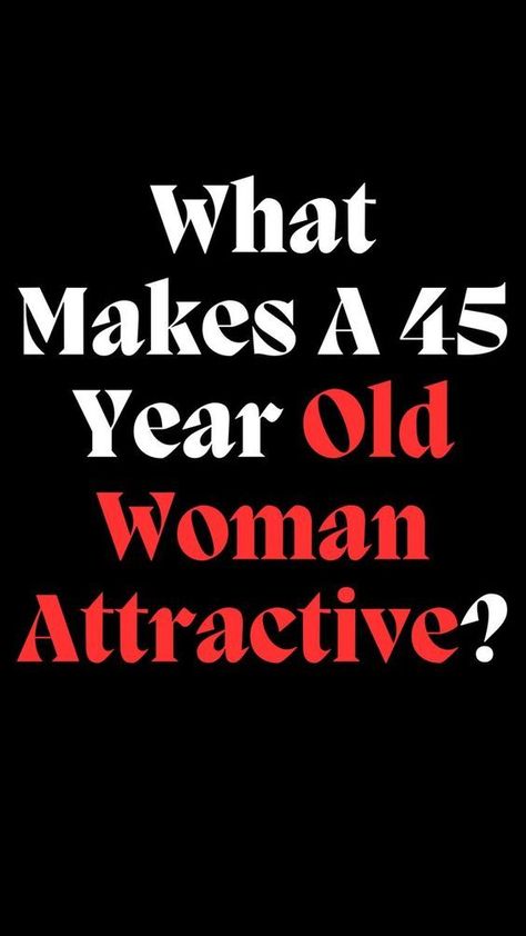 What Makes A 45 Year Old Woman Attractive? Old Woman, 45 Years, Powerful Women, Women Empowerment, Beauty Women, Year Old, Make Your, Beauty