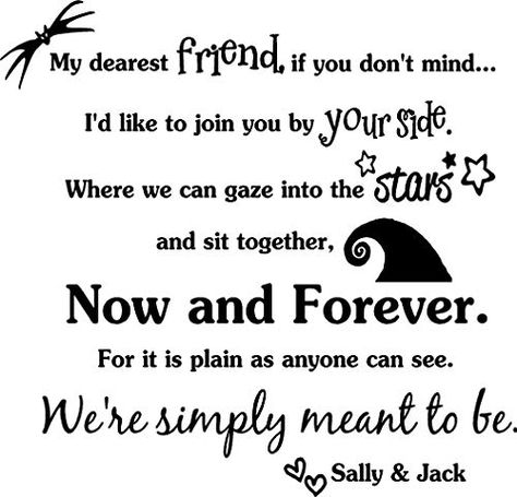 My dearest friend if you don't mind now and forever We're simply meant to be Jack and Sally. Vinyl Wall Decor Quotes Sayings inspirational lettering movie sticker stencil wall art decor #merry #christmas #wall #stickers #christmastree #christmasgifts #christmasdecorations #christmaslights #christmasshopping #christmasparty #christmaspresent #christmasmarket #ChristmasSeason #christmasgiftideas #christmaswreath Jack And Sally Quotes, Nightmare Before Christmas Quotes, Nightmare Before Christmas Wedding, Simply Meant To Be, Nightmare Before Christmas Wallpaper, Vinyl Wall Decor, Stencil Wall Art, Sally Nightmare Before Christmas, Meant To Be Quotes