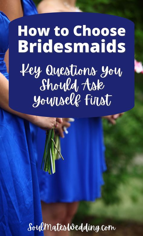 How To Be A Bridesmaid, How To Pick Your Bridesmaids, Who Should Be A Bridesmaid, Picking Bridesmaids, How To Ask People To Be Your Bridesmaid, How To Choose Bridesmaids, How Many Bridesmaids Should I Have, How To Pick Bridesmaids, Wedding Without Bridal Party