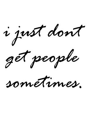 I just dont I Don't Understand, True Words, The Words, Great Quotes, Beautiful Words, Cool Words, Words Quotes, Wise Words, Favorite Quotes