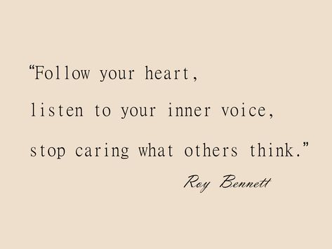 “Follow your heart, listen to your inner voice, stop caring what others think.” ― Roy Bennett Open Heart Quotes, Inner Voice Quotes, Importance Of Listening, Following Your Heart Quotes, Dangerous Quotes, Listening Quotes, Voice Quotes, Listen To Your Heart, What Others Think