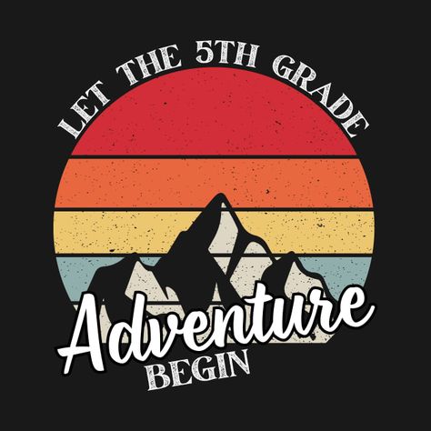 5th Grade Shirts, 5th Grade Tshirt Ideas, 4th Grade Tshirt, 5th Grade Tshirts Student, 5th Grade Shirt, Grades Quotes, Fifth Grade Teacher, T Shirt Design Ideas, The Adventure Begins