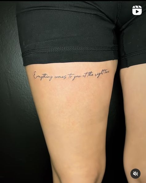 Tattoo Quote On Thigh, Tattoo Quotes Thigh, Thigh Words Tattoos Women, Timing Tattoo For Women, Ladies Rib Tattoo Ideas, Front Thigh Quote Tattoo Women, Thigh Writting Tattoo, Writing Leg Tattoos Women, Upper Thigh Writing Tattoo