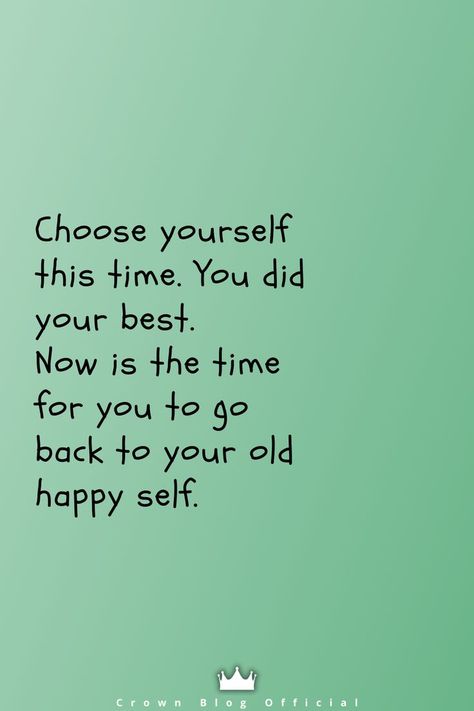 Choose yourself this time. You did your best. Now is the time for you to go back to your old happy self. Did Your Best Quotes, Doing Your Best Quotes, Choose Yourself, Now Is The Time, Heart Quotes, Wise Words, Best Quotes, Life Quotes, Inspirational Quotes