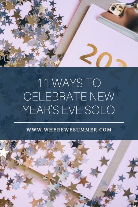 11 Ways To Celebrate New Year's Eve Solo — WHERE WE SUMMER How To Celebrate New Year Alone, Solo Nye Ideas, Lonely New Years Eve, New Year’s Eve At Home Alone, New Years Alone Ideas, Solo New Years Eve Ideas, Solo New Years Eve, Low Key New Years Eve At Home, Alone On New Years Eve